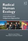 Radical Human Ecology : Intercultural and Indigenous Approaches - Book