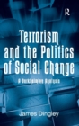 Terrorism and the Politics of Social Change : A Durkheimian Analysis - Book