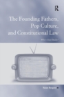 The Founding Fathers, Pop Culture, and Constitutional Law : Who's Your Daddy? - Book
