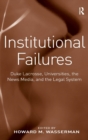 Institutional Failures : Duke Lacrosse, Universities, the News Media, and the Legal System - Book