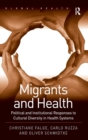 Migrants and Health : Political and Institutional Responses to Cultural Diversity in Health Systems - Book