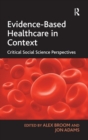 Evidence-Based Healthcare in Context : Critical Social Science Perspectives - Book