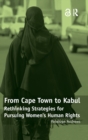 From Cape Town to Kabul : Rethinking Strategies for Pursuing Women's Human Rights - Book