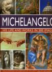 Michelangelo: His Life & Works In 500 Images - Book