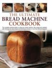 Ultimate Bread Machine Cookbook - Book