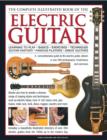 Electric Guitar, The Complete Illustrated Book of The : A comprehensive guide to the electric guitar, with over 600 photographs, illustrations and exercises - Book