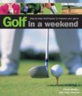 Golf in a Weekend : Step-by-step Techniques to Improve Your Game - Book