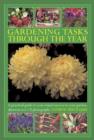 Gardening Tasks Through the Year : A Practical Guide to Year-round Success in Your Garden, Shown in Over 125 Photographs - Book
