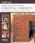 Furniture Care: Repairing and Restoring Chests & Cabinets : Professional Techniques to Bring Your Furniture Back to Life - Book