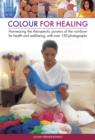 Colour for healing : Harnessing the Therapeutic Powers of the Rainbow for Health and Well-being, with Over 150 Photographs - Book