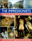 Impressionists: Their Lives and Work in 350 Images - Book
