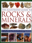The Illustrated Guide to Rocks & Minerals : How to find, identify and collect the world's most fascinating specimens, with over 800 detailed photographs - Book