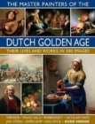 The Master Painters of the Dutch Golden Age : Their lives and works in 500 images - Book