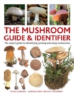 The Mushroom Guide & Identifer : An expert manual for identifying, picking and using edible wild mushrooms found in the British Isles - Book