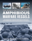 Amphibious Warfare Vessels, The World Encyclopedia of : An illustrated history of amphibious warfare and the landing crafts used by seabourne forces, from the Gallipoli campaign to the present day - Book