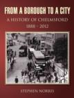 From a Borough to a City - A History of Chelmsford 1888 - 2012 - Book