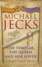 The Templar, the Queen and Her Lover (Last Templar Mysteries 24) : Conspiracies and intrigue abound in this thrilling medieval mystery - Book