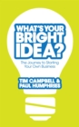 What's Your Bright Idea? : The Journey to Starting Your Own Business - Book