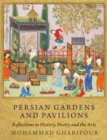 Persian Gardens and Pavilions : Reflections in History, Poetry and the Arts - Book