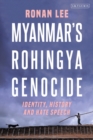 Myanmar’s Rohingya Genocide : Identity, History and Hate Speech - eBook