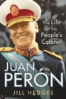 Juan Peron : The Life of the People's Colonel - eBook