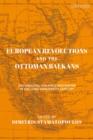 European Revolutions and the Ottoman Balkans : Nationalism, Violence and Empire in the Long Nineteenth-Century - eBook