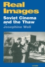 Real Images : Soviet Cinema and the Thaw - eBook