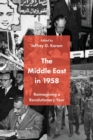 The Middle East in 1958 : Reimagining a Revolutionary Year - eBook
