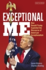 Exceptional Me : How Donald Trump Exploited the Discourse of American Exceptionalism - eBook