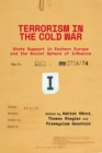 Terrorism in the Cold War : State Support in Eastern Europe and the Soviet Sphere of Influence - Book