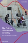 The Politics of Education in Turkey : Islam, Neoliberalism and Gender - Book