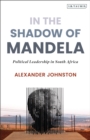 In The Shadow of Mandela : Political Leadership in South Africa - Book