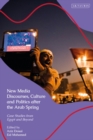 New Media Discourses, Culture and Politics after the Arab Spring : Case Studies from Egypt and Beyond - eBook