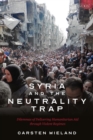 Syria and the Neutrality Trap : The Dilemmas of Delivering Humanitarian Aid through Violent Regimes - Book