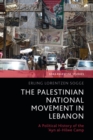 The Palestinian National Movement in Lebanon : A Political History of the 'Ayn al-Hilwe Camp - Book
