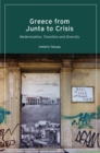Greece from Junta to Crisis : Modernization, Transition and Diversity - Book