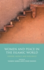 Women and Peace in the Islamic World : Gender, Agency and Influence - Book