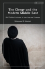 The Clergy and the Modern Middle East : Shi'i Political Activism in Iran, Iraq and Lebanon - Book