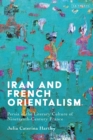 Iran and French Orientalism : Persia in the Literary Culture of Nineteenth-Century France - eBook