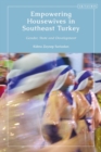 Empowering Housewives in Southeast Turkey : Gender, State and Development - Book