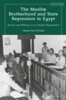 The Muslim Brotherhood and State Repression in Egypt : A History of Secrecy and Militancy in an Islamist Organization - Book