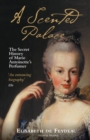 A Scented Palace : The Secret History of Marie Antoinette's Perfumer - Book