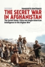 The Secret War in Afghanistan : The Soviet Union, China and Anglo-American Intelligence in the Afghan War - Book
