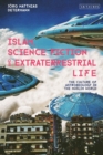 Islam, Science Fiction and Extraterrestrial Life : The Culture of Astrobiology in the Muslim World - Book