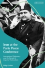 Iran at the Paris Peace Conference : International Diplomacy and the Pursuit of Imperial Nationalism - Book