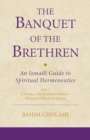 The Banquet of the Brethren: An Ismaili Guide to Spiritual Hermeneutics : Part 1 A Persian critical edition of Nasir-i Khusraw’s Khwan al-ikhwan - Book