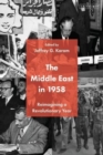 The Middle East in 1958 : Reimagining a Revolutionary Year - Book