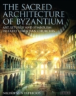 The Sacred Architecture of Byzantium : Art, Liturgy and Symbolism in Early Christian Churches - eBook