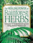 The Healing Power of Rainforest Herbs : A Guide to Understanding and Using Herbal Medicinals - Book