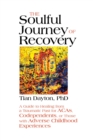 The Soulful Journey of Recovery : A Guide to Healing from a Traumatic Past for ACAs, Codependents, or Those with Adverse Childhood Experiences - eBook